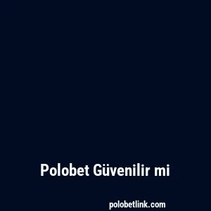 Polobet Güvenilir mi