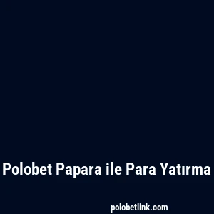 Polobet Papara ile Para Yatırma